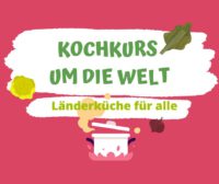 Kochkurs um die Welt: Länderküche für alle